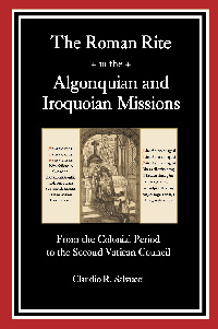 The Roman Rite in the Algonquian and
                            Iroquoian Missions