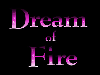 DREAM OF FIRE