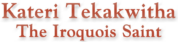 Kateri Tekakwitha, The Iroquois Saint